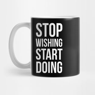 Stop wishing, start doing Mug